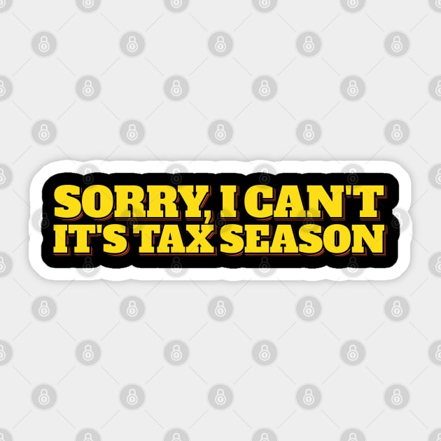 Sorry I Can't Funny Tax Season Joke Sticker by ardp13